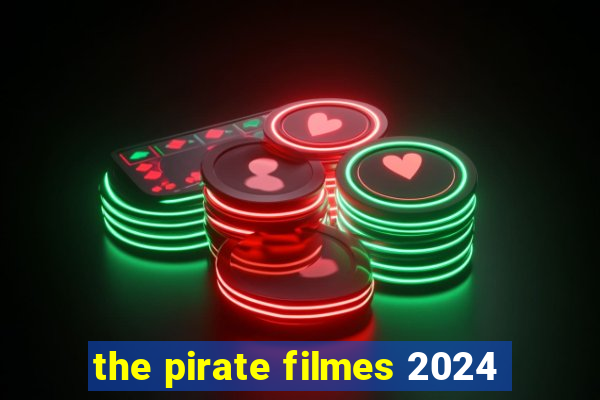 the pirate filmes 2024