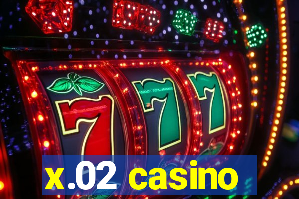 x.02 casino