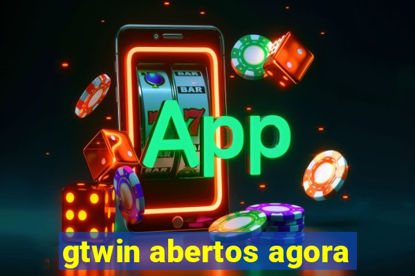 gtwin abertos agora