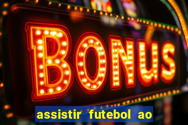 assistir futebol ao vivo rcm