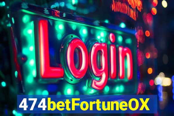 474betFortuneOX