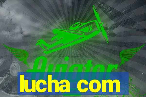 lucha com