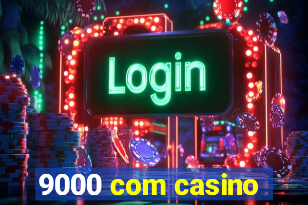 9000 com casino