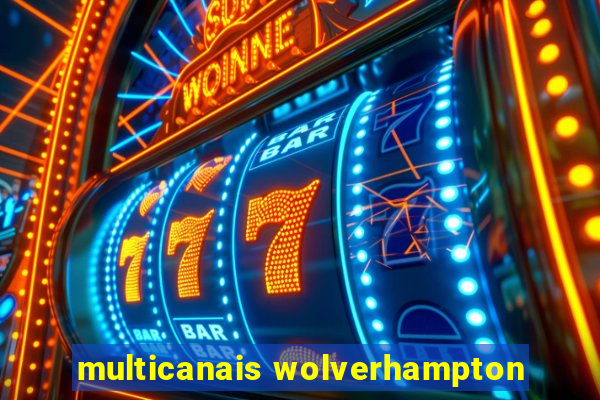 multicanais wolverhampton