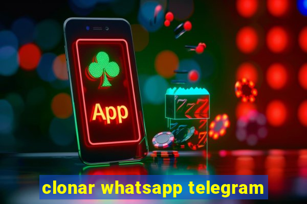 clonar whatsapp telegram