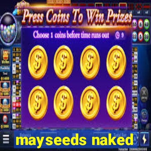 mayseeds naked