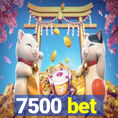 7500 bet