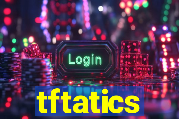 tftatics