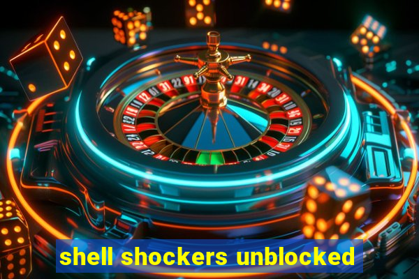 shell shockers unblocked