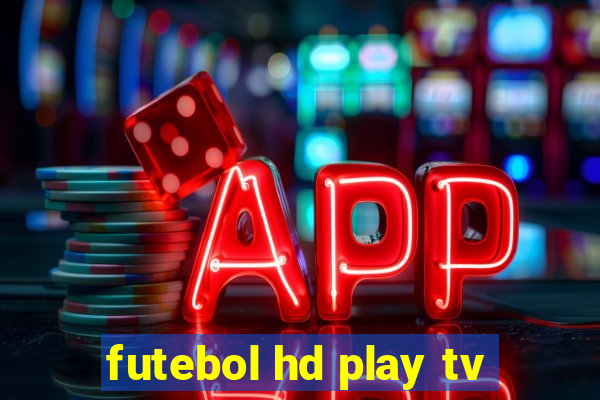 futebol hd play tv