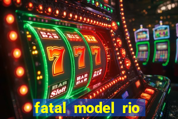 fatal model rio claro sp