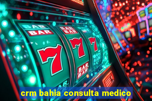 crm bahia consulta medico