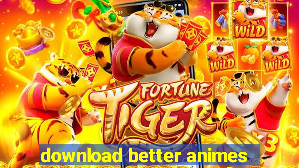 download better animes