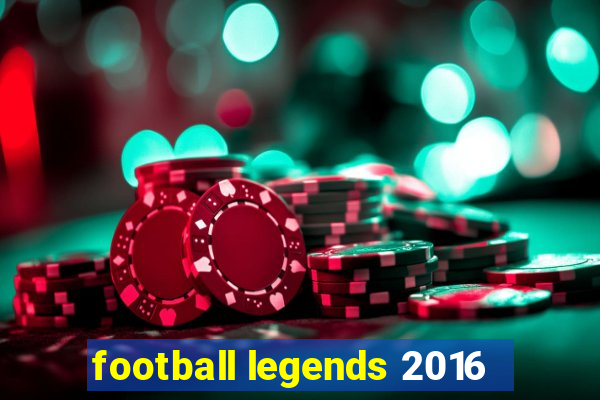 football legends 2016