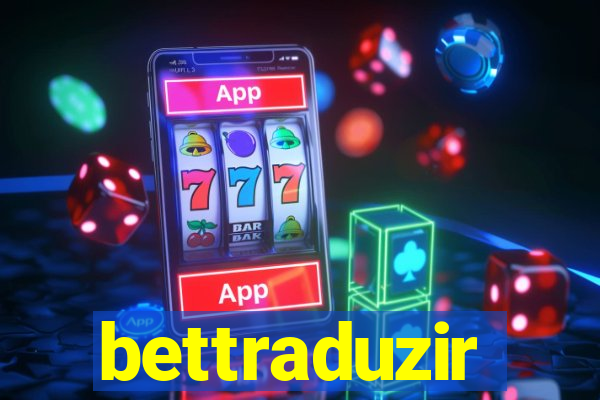 bettraduzir