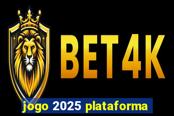 jogo 2025 plataforma