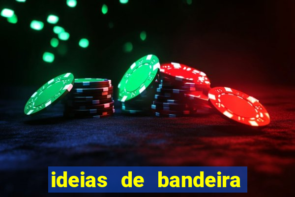 ideias de bandeira para interclasse