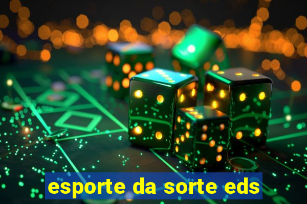 esporte da sorte eds