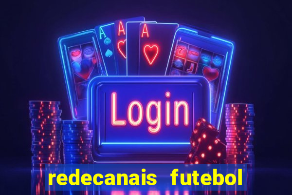 redecanais futebol ao vivo