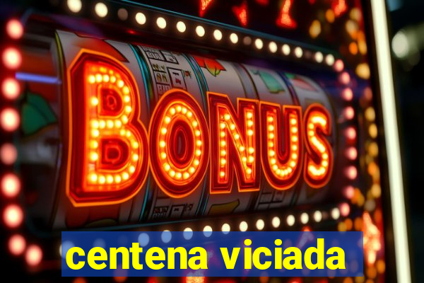 centena viciada