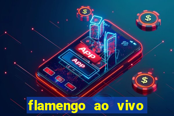 flamengo ao vivo multi canais