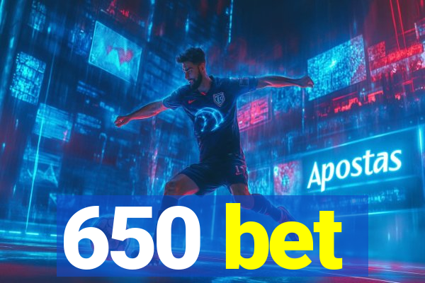 650 bet