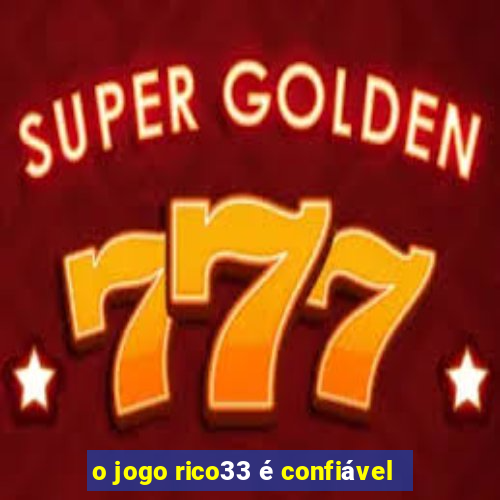 o jogo rico33 é confiável