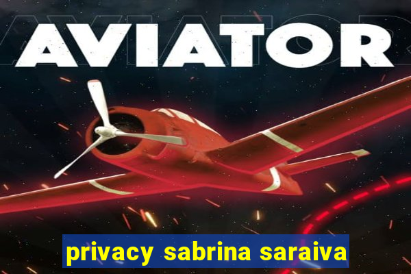 privacy sabrina saraiva