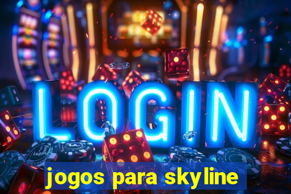 jogos para skyline