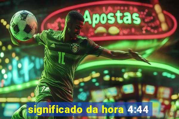 significado da hora 4:44