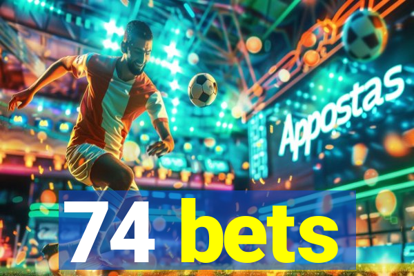 74 bets