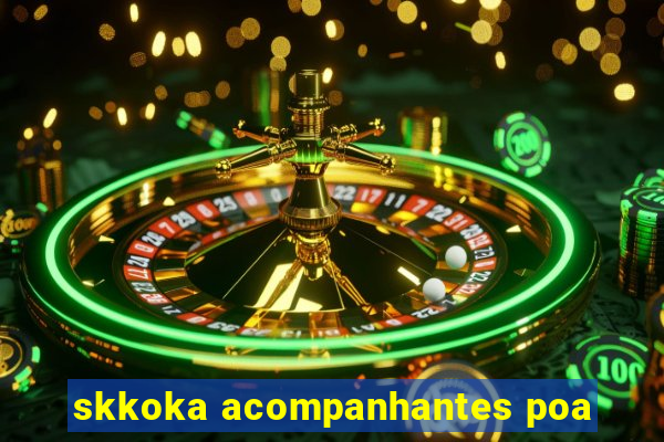 skkoka acompanhantes poa