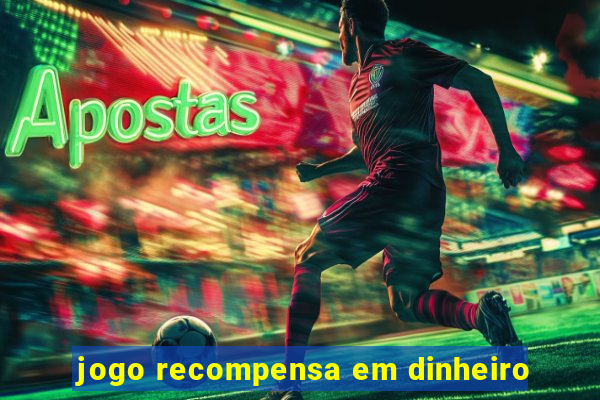 jogo recompensa em dinheiro