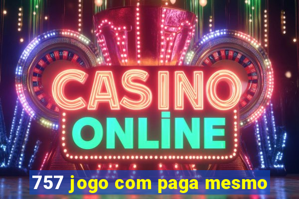 757 jogo com paga mesmo