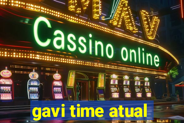 gavi time atual