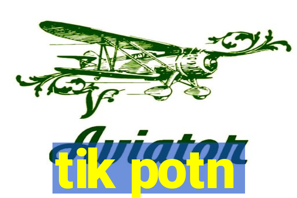 tik potn