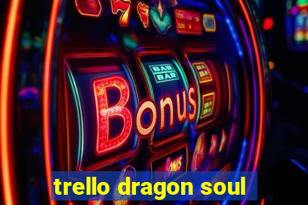 trello dragon soul