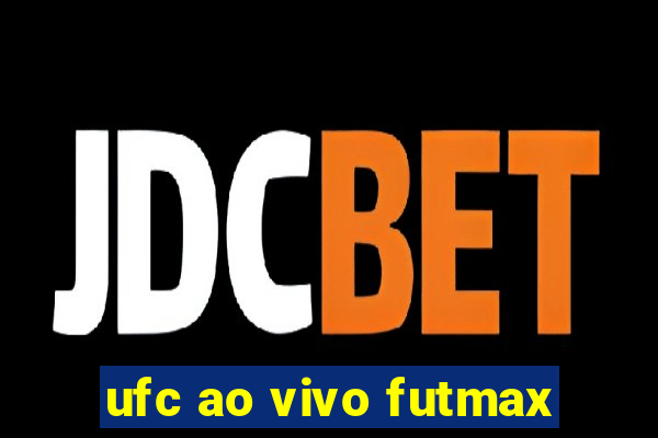 ufc ao vivo futmax