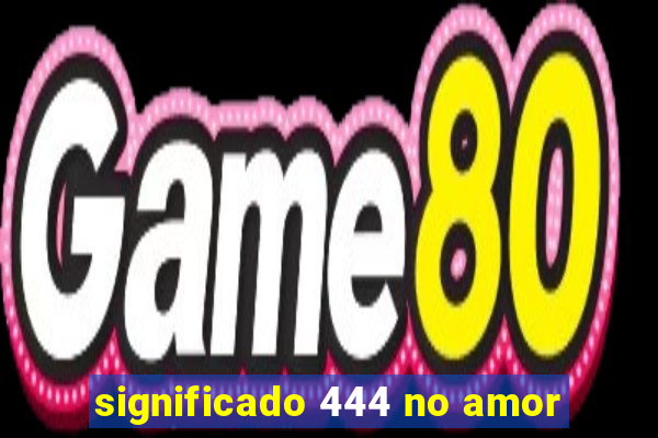 significado 444 no amor