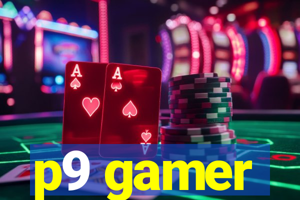p9 gamer