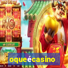 oqueécasino