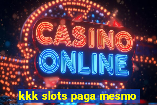 kkk slots paga mesmo