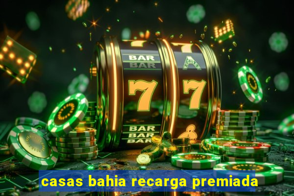 casas bahia recarga premiada