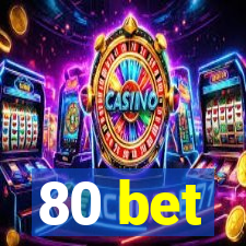 80 bet