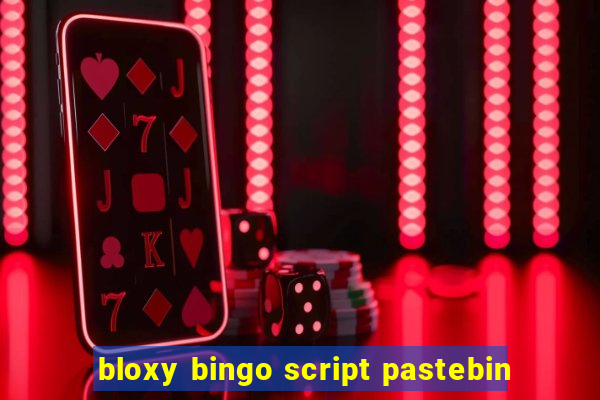 bloxy bingo script pastebin
