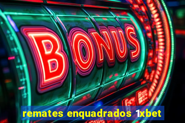 remates enquadrados 1xbet