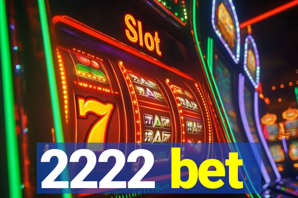 2222 bet