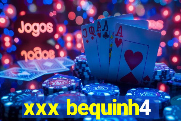 xxx bequinh4