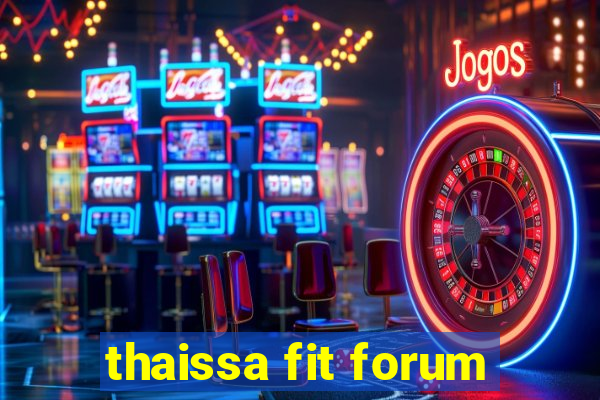 thaissa fit forum