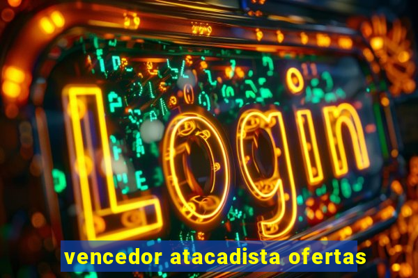 vencedor atacadista ofertas